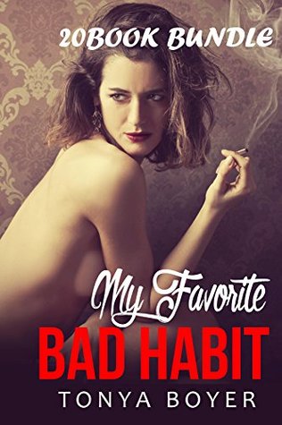 Read online Erotica: My Favorite Bad Habit (New Adult Romance Multi Book Mega Bundle Erotic Sex Tales Taboo Box Set)(New Adult Erotica, Contemporary Coming Of Age Fantasy, Fetish) - Tonya Boyer file in PDF