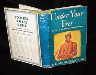 Download Under Your Feet: The Story of the American Mound Builders - Blanche King | PDF