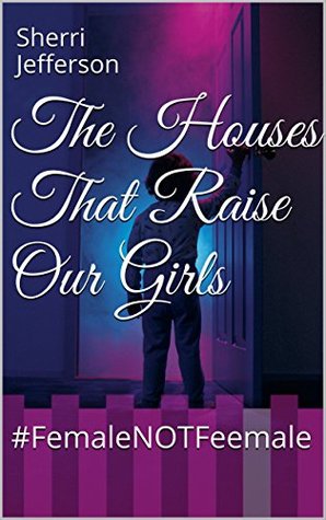 Download The Houses That Raise Our Girls: #FemaleNOTFeemale - Sherri Jefferson file in ePub
