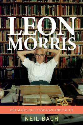 Read Leon Morris: One Man's Fight for Love and Truth - Neil Bach | PDF