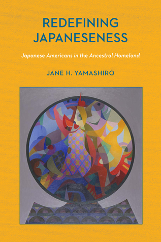 Read Redefining Japaneseness: Japanese Americans in the Ancestral Homeland - Jane H. Yamashiro | PDF