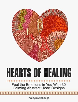 Read Hearts of Healing: Feel the Emotions in You With 30 Calming Abstract Heart Designs - Kathyrn Alabaugh file in ePub