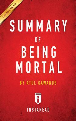 Read online Being Mortal: By Atul Gawande a 15-Minute Key Takeaways & Analysis: Medicine and What Matters in the End - Instaread Summaries | ePub