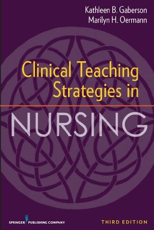 Read Clinical Teaching Strategies in Nursing, Third Edition (Clinical Teaching Strategies in Nursings) - Kathleen B. Gaberson file in ePub