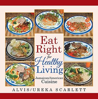 Download Eat Right for Healthy Living: Jamaican/American Cuisine - Alvis Ureka Scarlett file in ePub