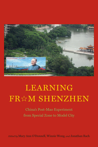 Read Learning from Shenzhen: China's Post-Mao Experiment from Special Zone to Model City - Mary Ann O'Donnell | PDF