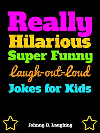 Download Really Hilarious Super Funny Laugh-Out-Loud Jokes for Kids: Funny Jokes for Kids (Laugh Out Loud Book 1) - Johnny B. Laughing file in ePub