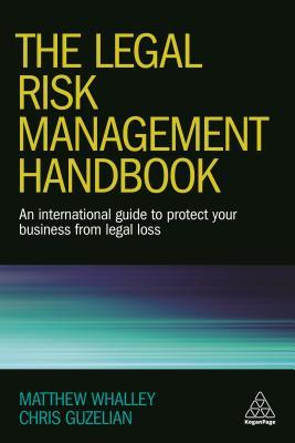 Read The Legal Risk Management Handbook: An International Guide to Protect Your Business from Legal Loss - Matthew Whalley | ePub