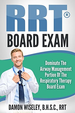 Read online RRT Board Exam: Dominate the Airway Management Portion of the TMC-RRT Exam (RRT Board Exam Series Book 2) - Damon Wiseley file in ePub