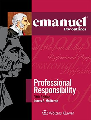 Read Emanuel Law Outlines: Professional Responsibility - James E. Moliterno | PDF
