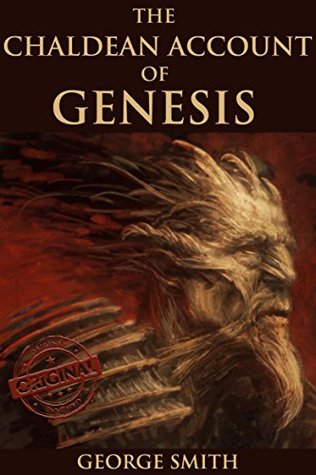 Download THE CHALDEAN ACCOUNT OF GENESIS (The History of Babylonian Fables, Legends of the Gods & etc.) - Annotated The influence that Ancient Near Eastern Religion and the Old Testament left upon humans - George Smith file in ePub