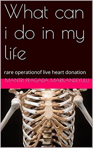 Download What can I do in my life: rare operationof live heart donation - Mantri Pragada Markandeyulu | ePub