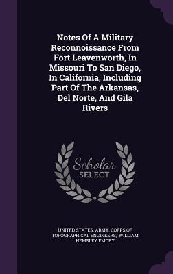 Read Notes of a Military Reconnoissance from Fort Leavenworth, in Missouri to San Diego, in California, Including Part of the Arkansas, del Norte, and Gila Rivers - U.S. Army Corps of Topographic | PDF