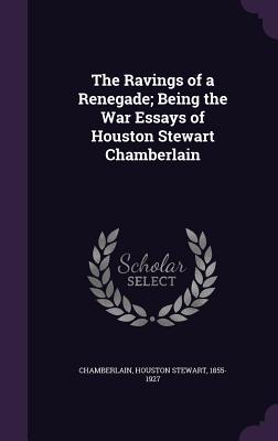 Download The Ravings of a Renegade; Being the War Essays of Houston Stewart Chamberlain - Houston Stewart Chamberlain | ePub