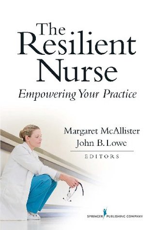 Download The Resilient Nurse: Empowering Your Practice - Margaret McAllister | PDF