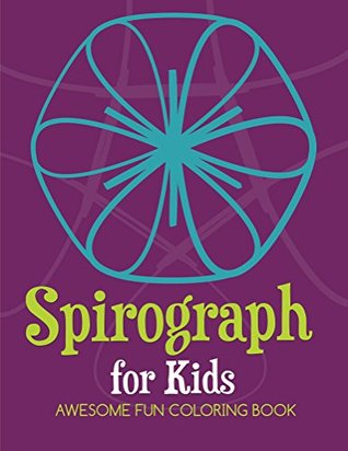 Read online Spirograph For Kids: Awesome Fun Coloring Book (Spirograph Coloring and Art Book Series) - Speedy Publishing | ePub