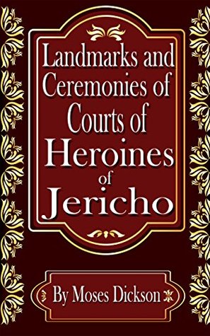 Download Landmarks and Ceremonies of Courts of Heroines of Jericho - Moses Dickson | PDF