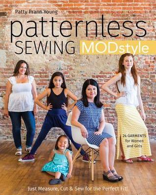 Read Patternless Sewing Mod Style: Just Measure, Cut & Sew for the Perfect Fit! - 24 Garments for Women and Girls - Patty Prann Young file in ePub