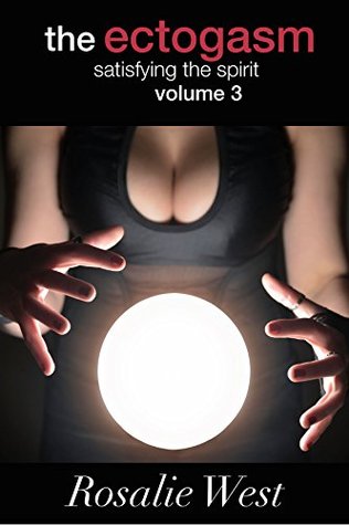 Download Satisfying the Spirit: The Ectogasm - Volume 3 - Rosalie West file in ePub