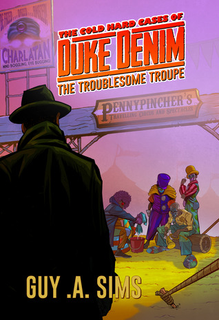 Read The Cold Hard Cases of Duke Denim: The Troublesome Troupe - Guy A. Sims | ePub