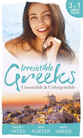 Read online Irresistible Greeks: Unsuitable and Unforgettable: At His Majesty's Request / The Fallen Greek Bride / Forgiven but not Forgotten? - Maisey Yates | ePub