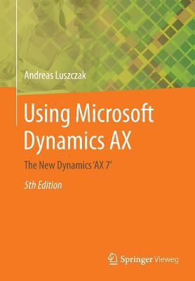 Read online Using Microsoft Dynamics Ax: The New Dynamics Ax 7 - Andreas Luszczak file in ePub