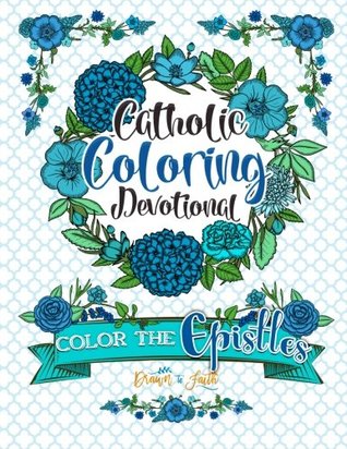 Read online Catholic Coloring Book Devotional: Color the Epistles: A Catholic Bible Adult Coloring Book and Catholic Devotional (Catholic Books & Catholic Gifts)  - Catholic Books - Catholic Gifts) (Volume 4) - Drawn to Faith | PDF