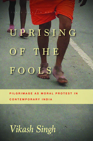 Read online Uprising of the Fools: Pilgrimage as Moral Protest in Contemporary India - Vikash Singh | PDF