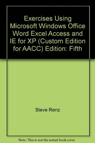 Read Exercises Using Microsoft Windows Office, Word, Excel, Access, and IE - Steve Renz | ePub