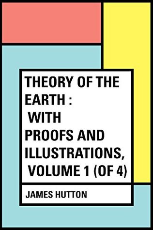 Download Theory of the Earth : With Proofs and Illustrations, Volume 1 (of 4) - James Hutton | PDF
