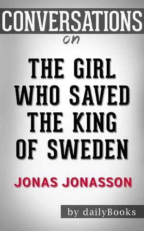 Read The Girl Who Saved the King of Sweden: A Novel by Jonas Jonasson   Conversation Starters - Daily Books file in PDF