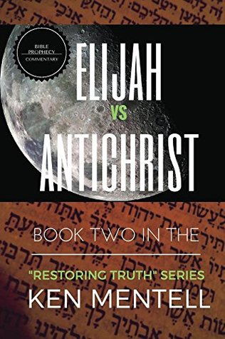 Download Elijah vs Antichrist: The End-Time Battle (Restoring Truth Book 2) - Ken Mentell file in ePub