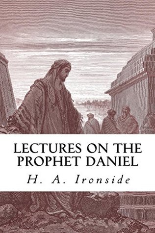 Read Lectures on the Prophet Daniel (Ironside Commentary Series Book 12) - H.A. Ironside file in ePub