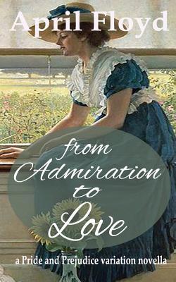 Read From Admiration to Love: A Pride and Prejudice Variation - April Floyd | PDF