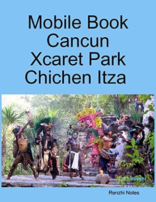Download Mobile Book Cancun - Xcaret Park - Chichen Itza - Renzhi Notes file in ePub
