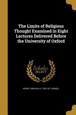 Read The Limits of Religious Thought Examined in Eight Lectures Delivered Before the University of Oxford - Henry Longueville Mansel | ePub