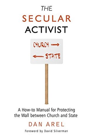 Read online Secular Activist: A How-to Manual for Protecting the Wall between Church and State - Dan Arel | ePub