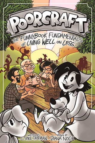 Read Poorcraft: The Funnybook Fundamentals of Living Well on Less - C. Spike Trotman | PDF