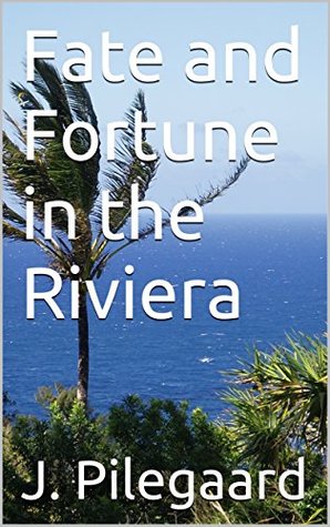 Read online Fate and Fortune in the Riviera (The Palisades Book 1) - J. Pilegaard | ePub