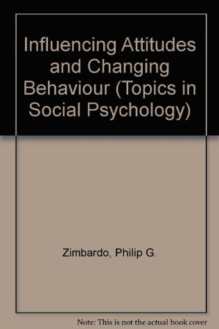 Download Influencing Attitudes and Changing Behaviour (Topics in Social Psychology) - Philip G. Zimbardo | ePub