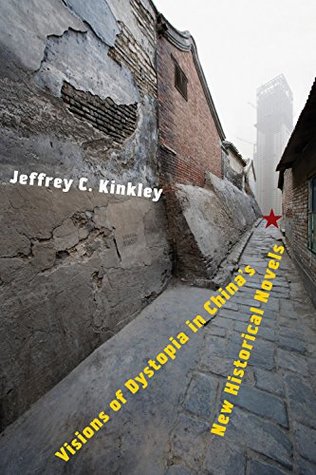 Read online Visions of Dystopia in China's New Historical Novels - Jeffrey C Kinkley | PDF