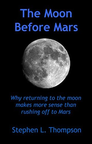 Read The Moon Before Mars: Why returning to the moon makes more sense than rushing off to Mars - Stephen L. Thompson file in ePub