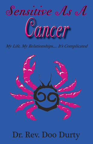 Read online Sensitive As A Cancer My Life, My RelationshipsIt’s Complicated - Dr. Rev. Doo Durty file in ePub