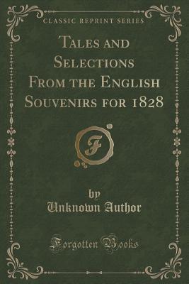 Read online Tales and Selections from the English Souvenirs for 1828 (Classic Reprint) - Unknown | ePub