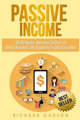 Read Passive Income: 30 Strategies and Ideas To Start an Online Business and Acquiring Financial Freedom - Richard Gadson | PDF
