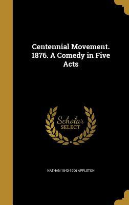 Read online Centennial Movement. 1876. a Comedy in Five Acts - Nathan Appleton file in ePub