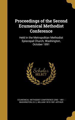 Read online Proceedings of the Second Ecumenical Methodist Conference: Held in the Metropolitan Methodist Episcopal Church, Washington, October 1891 - William Arthur file in PDF
