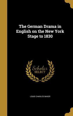 Download The German Drama in English on the New York Stage to 1830 - Louis Charles Baker file in ePub