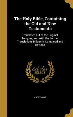 Read online The Holy Bible, Containing the Old and New Testaments: Translated Out of the Original Tongues, and with the Former Translations Diligently Compared and Revised - Anonymous | PDF