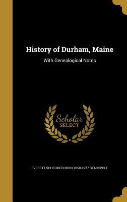 Download History of Durham, Maine: With Genealogical Notes - Everett S Stackpole | PDF